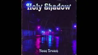 Holy Shadow - Neon Dream