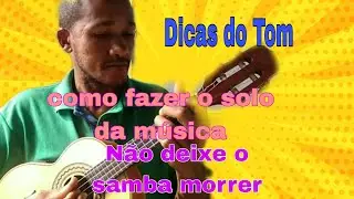 Aprenda a fazer o solo da música (Não deixe o samba morrer)
