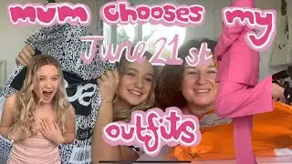 MUM CHOOSES MY OUTFITS FOR JUNE 21ST