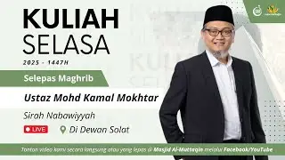 KULIAH MAGHRIB - Sirah Nabawiyyah - USTAZ MOHD KAMAL MOKHTAR