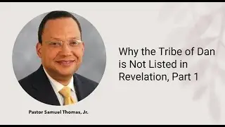 Why the Tribe of Dan is Not Listed in Revelation, Part 1