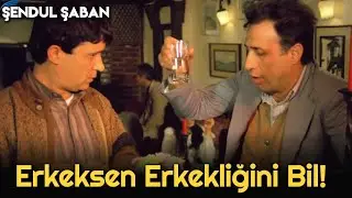 Şendul Şaban - Erkeksen Erkekliğini Bil