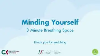 Video 4 &lsquo;Minding Yourself&rsquo; Series &ndash; Three Minute Breathing Space