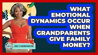 What Emotional Dynamics Occur When Grandparents Give Family Money? - Guide to Grandparenting