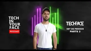Techface - Set de Pedidos (Parte 2) @ Tech in your Face #14