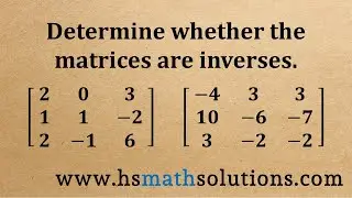 Determine Whether the 3x3 Matrices are Inverses (Example)