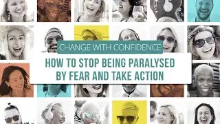 How To Stop Being Paralysed By Fear And Take Action