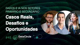 Dados e IA na Ind&uacute;stria: Casos Reais, Desafios e Oportunidades | Data Circle Podcast #48