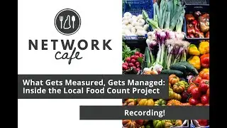 Recording! What Gets Measured, Gets Managed: Inside the Local Food Count Project