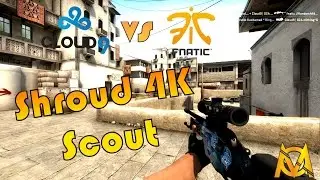 CS:GO - ESL ESEA Pro League Finals Cloud 9 Shroud Insane scout 4k