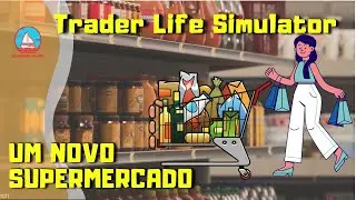 INAUGURANDO UM SUPERMERCADO #01 - Trader Life Simulator - Gameplay PT BR