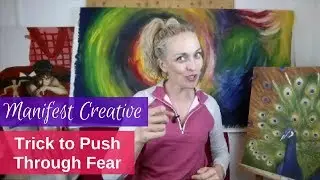 Manifest Creative Episode #6 - Trick to Push Through Fear