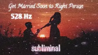 Get Married Soon to Right Person, Marriage Subliminal 528 Hz Binaural Isochronic #subliminal #loa