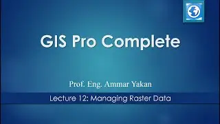 GIS Pro Complete Lecture 12: Managing Raster Data 2 (continued)- إدارة البيانات النقطية