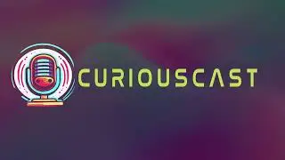 Curiouscast: The Podcast That Satisfies Your Curiosity