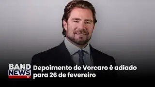 Depoimento de Vorcaro é adiado para 26 de fevereiro | BandNewsTV