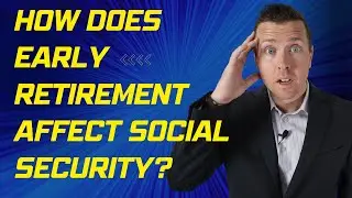 How does early retirement affect Social Security? || Retirement Planning at 50
