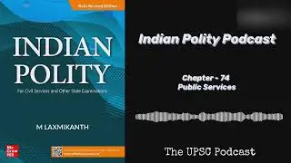 Chapter 74 | Public Services | UPSC Indian Polity Podcast