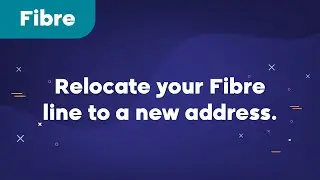 How to relocate your Fibre line to a new address.