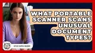 What Portable Scanner Scans Unusual Document Types? - Office Supply Insider