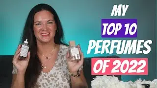 My Top 10 Perfumes of 2022 - Perfume Review