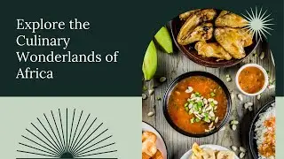 Discover Africa's Culinary Treasures, A Regional Guide.