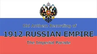 Old Recording of Russian Empire God Save the Tsar: The Imperial Parade (1912) (Final Video of 2022)
