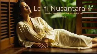 Lo-fi Nusantara Vol. 2 🌿 | 26 Min of Ethnic Chill for Midnight Calm & Focus