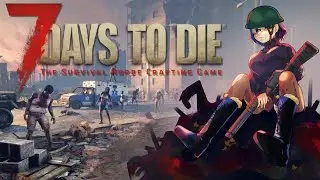 【 7 Days to Die V2.5(b23)】 ４日目～ 【Steam】