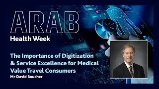 The Importance of Digitization & Service Excellence for Medical Value Travel Consumers | David Bouch