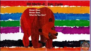 Brown Bear, Brown Bear, What Do You See? ( Read Aloud) Eric Carle