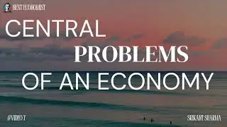 Central Problems of Economy | What/How/For whom to Produce + Problems faced by underdeveloped nation