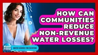How Can Communities Reduce Non-Revenue Water Losses? - Water Science For Everyone
