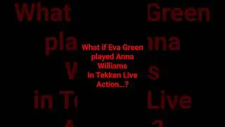 Eva Green as Anna Williams &ndash; Tekken Fan Casting