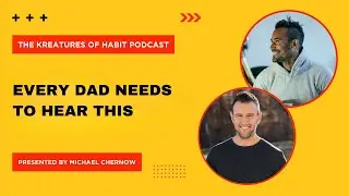 The Kreatures of Habit Podcast Ep. #109 with Larry Hagner - Being The Best Dad You Can Be