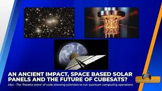 An Ancient Impact, Space Based Solar Panels and The Future of Cubesats?