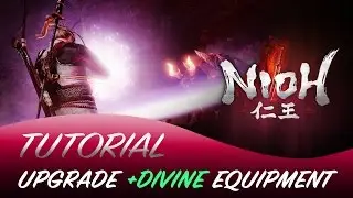 Nioh | Soul Match & Upgrade Divine Equipment | Tutorial