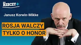 Korwin-Mikke: Rosja walczy tylko o honor