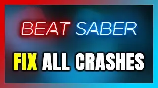 FIX Beat Saber Crashing, Freezing, Not Launching, Stuck & Black Screen