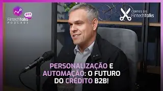 Personaliza&ccedil;&atilde;o e Automa&ccedil;&atilde;o: o Futuro do Cr&eacute;dito B2B! [Cortes do Fintech Talks]
