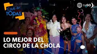 Estás en Todas: Detrás del circo de la Chola Chabuca (HOY)