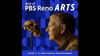 Best of PBS Reno Arts - Donald Johanson, Paleoanthropologist
