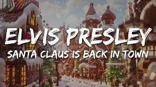 Elvis Presley - Santa Claus Is Back In Town (Lyrics)