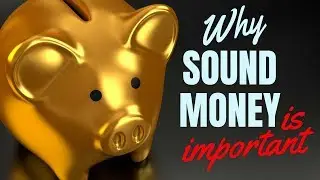Why is sound money important