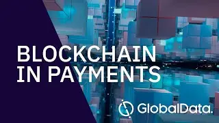 Blockchain in Payments Industry - Insight & Market Forecast