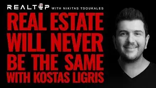 Real Estate Will Never Be the Same with Kostas Ligris
