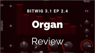 A Comprehensive Guide to Bitwig 3.1 Ep. 2.4 (Organ)