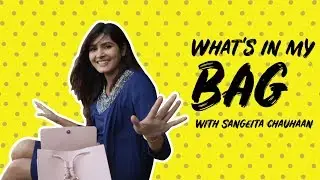 What's in my bag with Sangeita Chauhaan