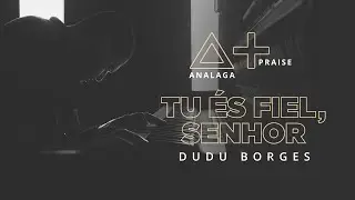 ANALAGA, Dudu Borges - Tu &Eacute;s Fiel (Praise+)