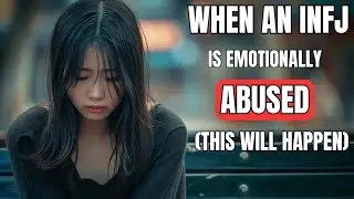 When an INFJ is EMOTIONALLY ABUSED (This will&nbsp;happen)